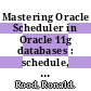 Mastering Oracle Scheduler in Oracle 11g databases : schedule, manage, and execute jobs that automate your business processes [E-Book] /