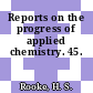 Reports on the progress of applied chemistry. 45.