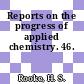 Reports on the progress of applied chemistry. 46.