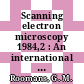 Scanning electron microscopy 1984,2 : An international journal of scanning electron microscopy, related techniques, and applications.