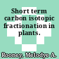 Short term carbon isotopic fractionation in plants.