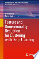 Feature and Dimensionality Reduction for Clustering with Deep Learning [E-Book] /