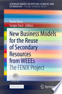 New Business Models for the Reuse of Secondary Resources from WEEEs [E-Book] : The FENIX Project /