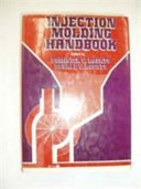 Injection molding handbook : the complete molding operation technology, performance, economics /