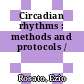 Circadian rhythms : methods and protocols /