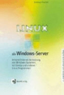 Linux als Windows-Server : Intranet/Internet-Vernetzung von Windows-Systemen mit Samba und anderen Linux-Programmen /