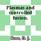 Plasmas and controlled fusion.