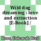 Wild dog dreaming : love and extinction [E-Book] /