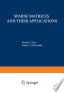 Sparse Matrices and their Applications [E-Book] : Proceedings of a Symposium on Sparse Matrices and Their Applications, held September 9–10, 1971, at the IBM Thomas J. Watson Research Center, Yorktown Heights, New York, and sponsored by the Office of Naval Research, the National Science Foundation, IBM World Trade Corporation, and the IBM Research Mathematical Sciences Department. /