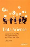 Data science : create teams that ask the right questions and deliver real value /