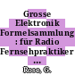 Grosse Elektronik Formelsammlung : für Radio Fernsehpraktiker und Elektroniker.