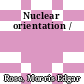 Nuclear orientation /