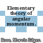 Elementary theory of angular momentum.