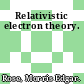 Relativistic electron theory.