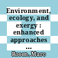Environment, ecology, and exergy : enhanced approaches to environmental and ecological management [E-Book] /