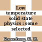 Low temperature solid state physics : some selected topics.