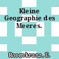 Kleine Geographie des Meeres.