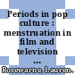 Periods in pop culture : menstruation in film and television [E-Book] /