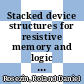 Stacked device structures for resistive memory and logic [E-Book] /