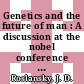 Genetics and the future of man : A discussion at the nobel conference : Saint-Peter, MN, 07.01.1965-08.01.1965.