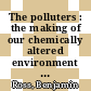 The polluters : the making of our chemically altered environment [E-Book] /