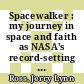 Spacewalker : my journey in space and faith as NASA's record-setting frequent flyer [E-Book] /
