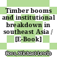 Timber booms and institutional breakdown in southeast Asia / [E-Book]
