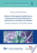 Influence of heterogeneous bubbly flows on mixing and mass transfer performance in stirred tanks for mammalian cell cultivation : a study in transparent 3 L and 12 000 L reactors [E-Book] /