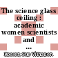 The science glass ceiling : academic women scientists and the struggle to succeed [E-Book] /