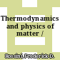 Thermodynamics and physics of matter /