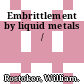 Embrittlement by liquid metals /