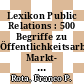 Lexikon Public Relations : 500 Begriffe zu Öffentlichkeitsarbeit, Markt- und Unternehmenskommunikation /