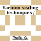 Vacuum sealing techniques /