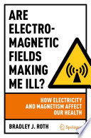 Are Electromagnetic Fields Making Me Ill? [E-Book] : How Electricity and Magnetism Affect Our Health /