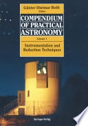 Compendium of Practical Astronomy [E-Book] : Volume 1: Instrumentation and Reduction Techniques /