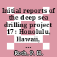 Initial reports of the deep sea drilling project 17 : Honolulu, Hawaii, to Honolulu, Hawaii, April - May 1971
