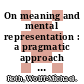 On meaning and mental representation : a pragmatic approach [E-Book] /