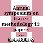Annual symposium on tracer methodology 11: papers : Boston, 13.10.66-14.10.66.