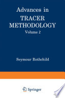 Advances in Tracer Methodology [E-Book] : Volume 2 A collection of papers presented at the Sixth, Seventh, and Eight Symposia on Tracer Methodology plus other papers selected by the editor /