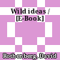 Wild ideas / [E-Book]