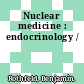 Nuclear medicine : endocrinology /