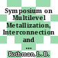 Symposium on Multilevel Metallization, Interconnection and Contact Technologies: proceedings : Meeting of the Electrochemical Society. 0169 : San-Diego, CA, 21.10.86-22.10.86.