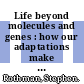 Life beyond molecules and genes : how our adaptations make us alive [E-Book] /