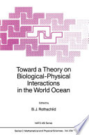 Toward a Theory on Biological-Physical Interactions in the World Ocean [E-Book] /