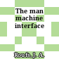 The man machine interface