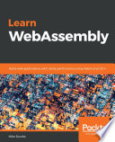 Learn WebAssembly : build web applications with native performance using Wasm and C/C++ [E-Book] /