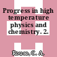 Progress in high temperature physics and chemistry. 2.