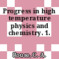 Progress in high temperature physics and chemistry. 1.