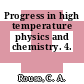 Progress in high temperature physics and chemistry. 4.