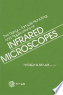 The design, sample handling, and applications of infrared microscopes : Symposium on the design, sample handling, and applications of infrared microscopes : Philadelphia, PA, 30.09.85.